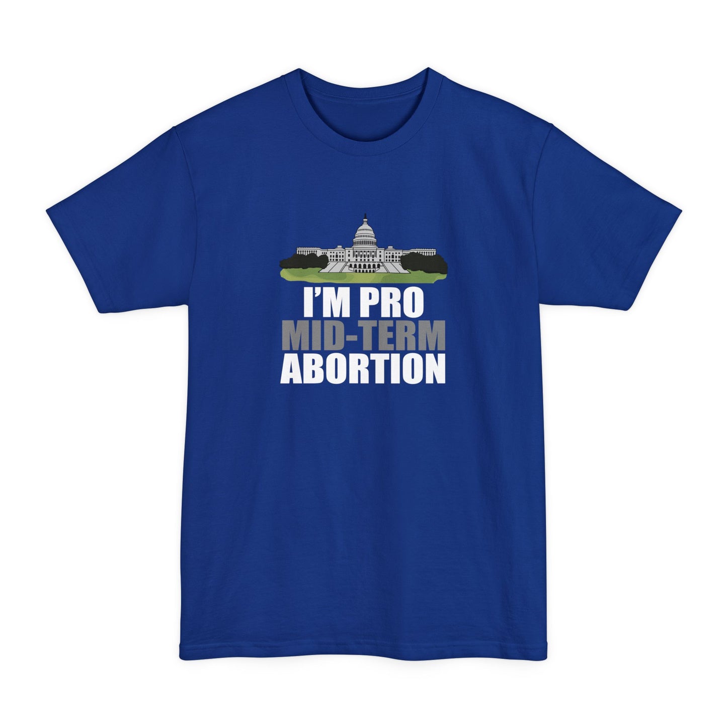 I'm Pro Mid-term Abortion - Men's Tall T-Shirt