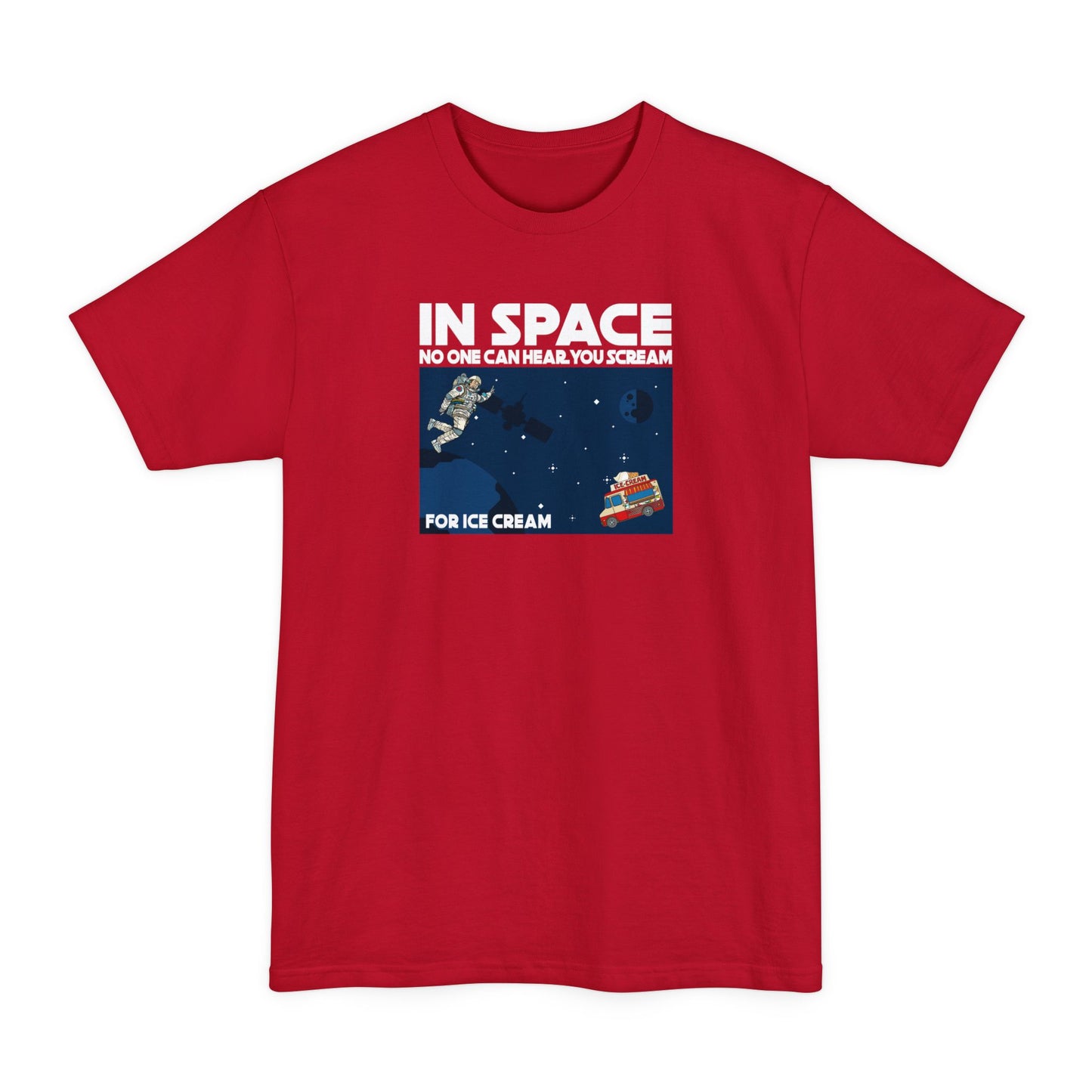 In Space No One Can Hear You Scream For Ice Cream - Men's Tall T-Shirt