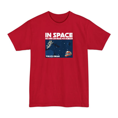 In Space No One Can Hear You Scream For Ice Cream - Men's Tall T-Shirt