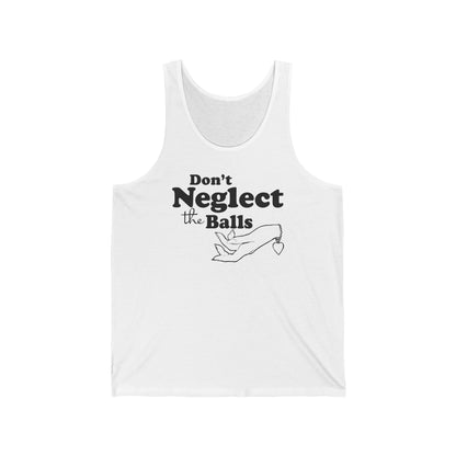 Don't Neglect The Balls  - Unisex Tank