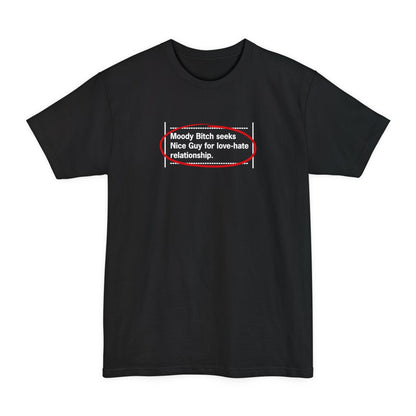 Moody Bitch Seeks Nice Guy For Love-Hate Relationship - Men's Tall T-Shirt