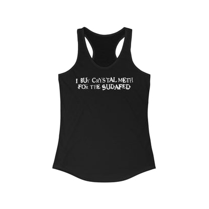 I Buy Crystal Meth For The Sudafed - Women’s Racerback Tank