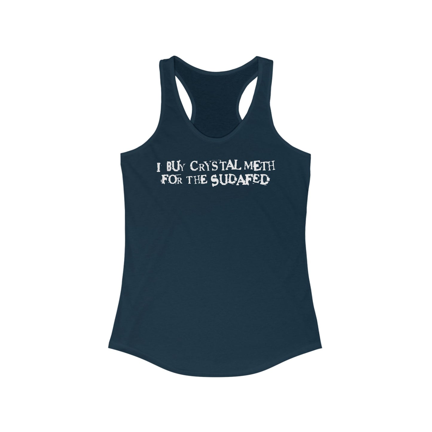I Buy Crystal Meth For The Sudafed - Women’s Racerback Tank