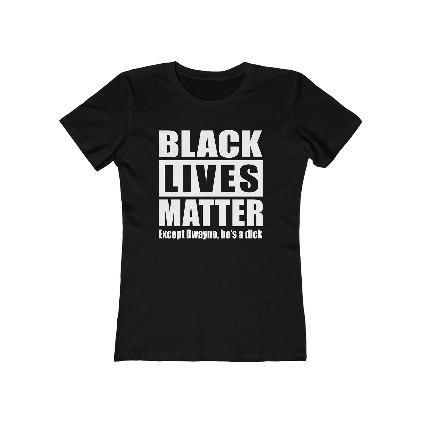 Black Lives Matter Except (Male Name) He's A Dick - Women's T-Shirt
