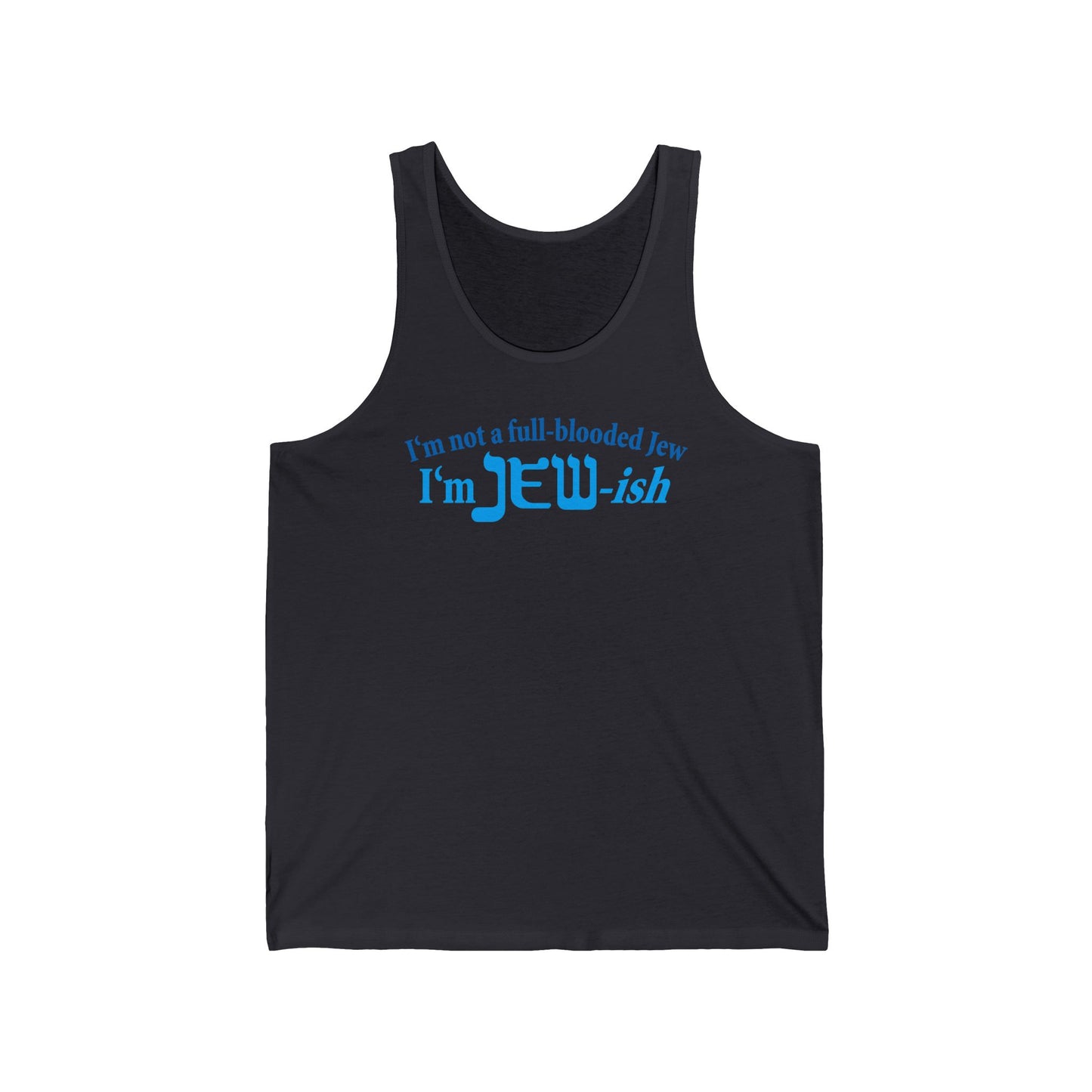 I'm Not A Full Blooded Jew - I'm Jewish  - Unisex Tank