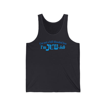 I'm Not A Full Blooded Jew - I'm Jewish  - Unisex Tank