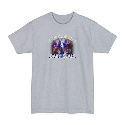 Stop Clubbing Baby Seals - Men's Tall T-Shirt