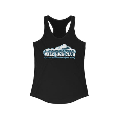 I Joined The Mile High Club (If That Means Tickling The Pilot)  - Women’s Racerback Tank