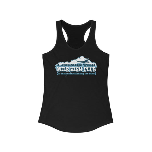 I Joined The Mile High Club (If That Means Tickling The Pilot)  - Women’s Racerback Tank
