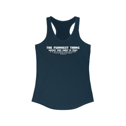 The Funniest Thing About This Shirt - Women's Racerback Tank