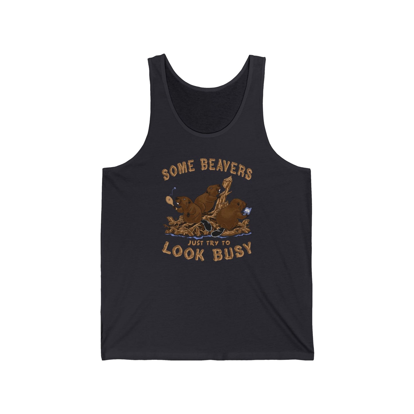 Some Beavers Just Try To Look Busy - Unisex Tank
