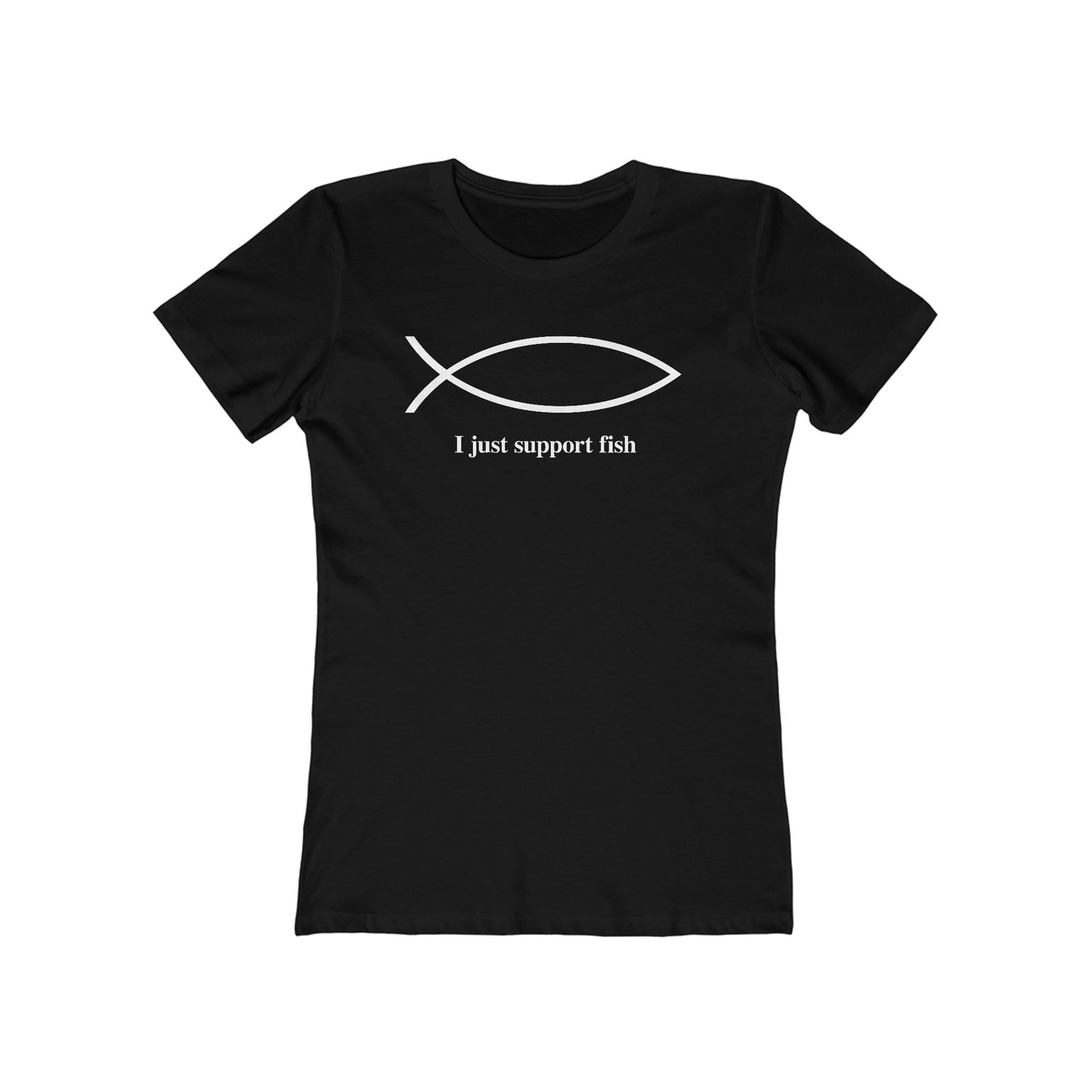 I Just Support Fish  - Women’s T-Shirt