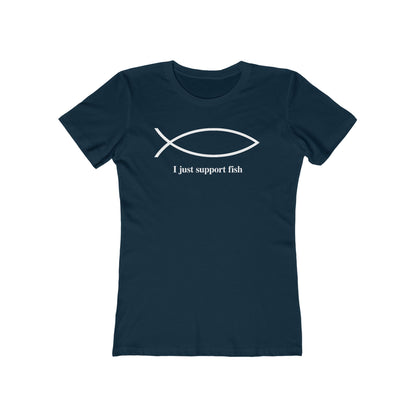 I Just Support Fish  - Women’s T-Shirt
