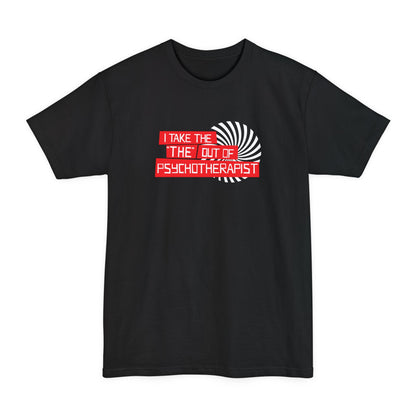 I Take The The Out Of Psychotherapist - Men's Tall T-Shirt