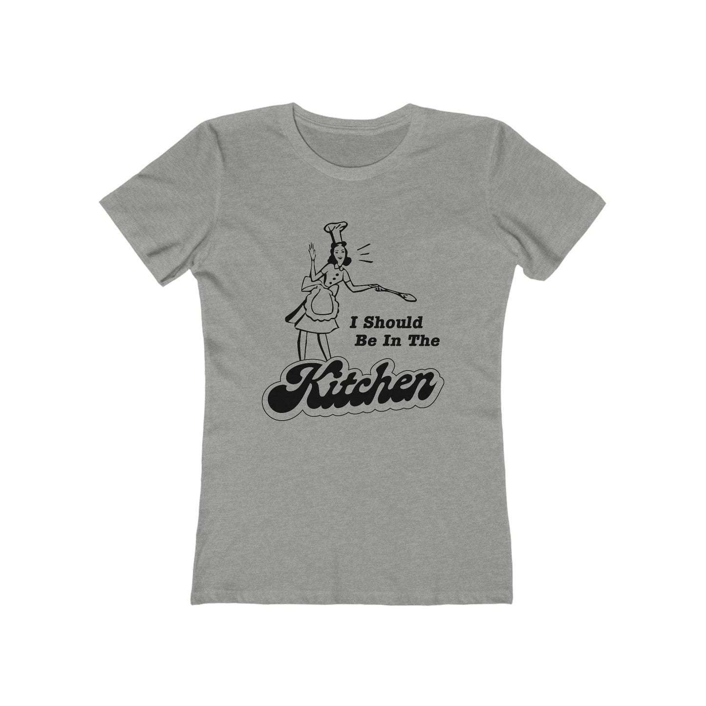 I Should Be In The Kitchen - Women’s T-Shirt