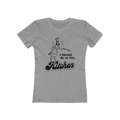 I Should Be In The Kitchen - Women’s T-Shirt