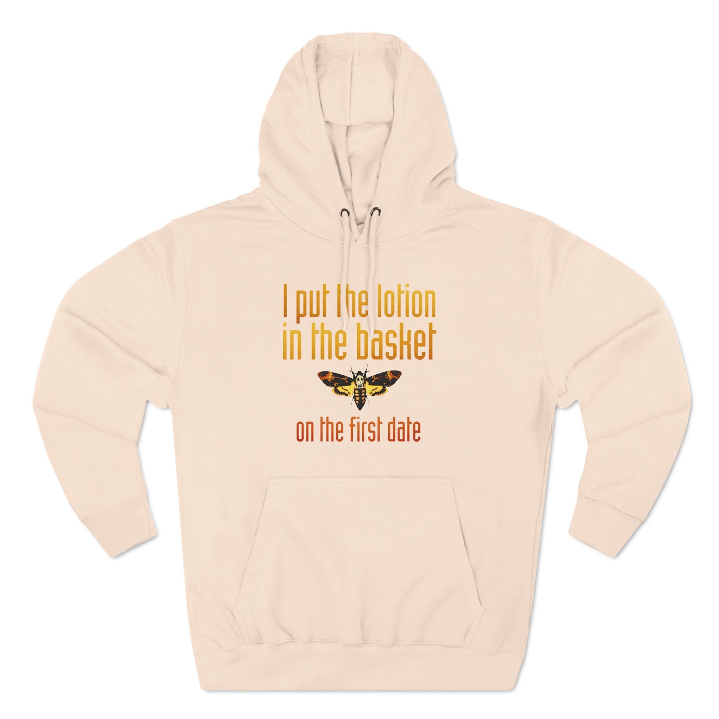 I Put The Lotion In The Basket On The First Date - Hoodie