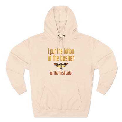 I Put The Lotion In The Basket On The First Date - Hoodie