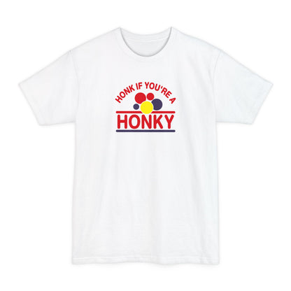 Honk If You're A Honky - Men's Tall T-Shirt