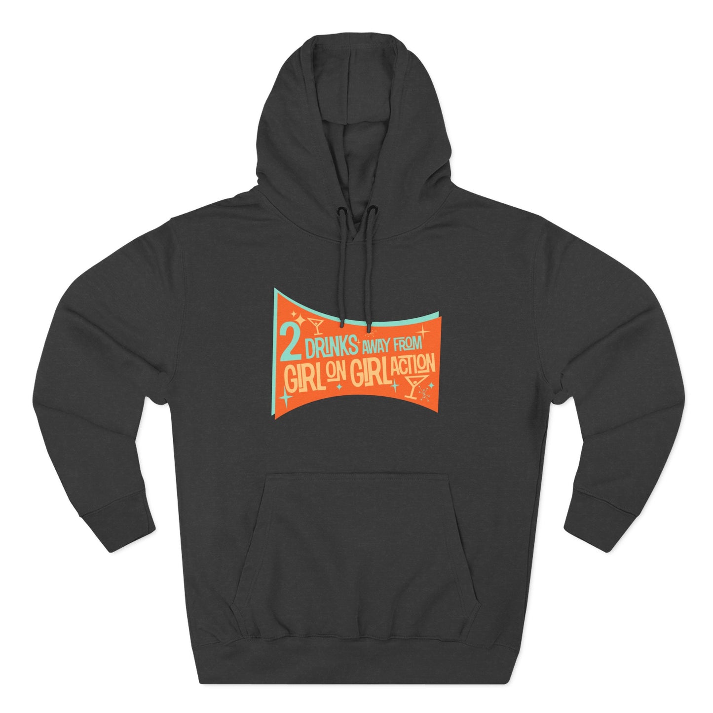 Two Drinks Away From Girl On Girl Action - Hoodie