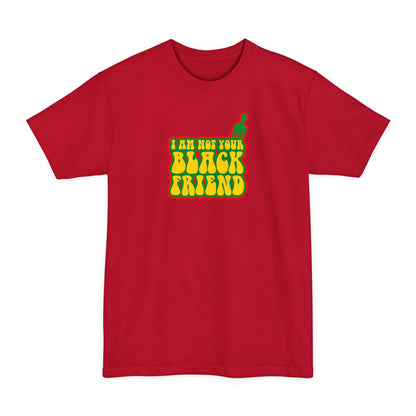 I Am Not Your Black Friend - Men's Tall T-Shirt