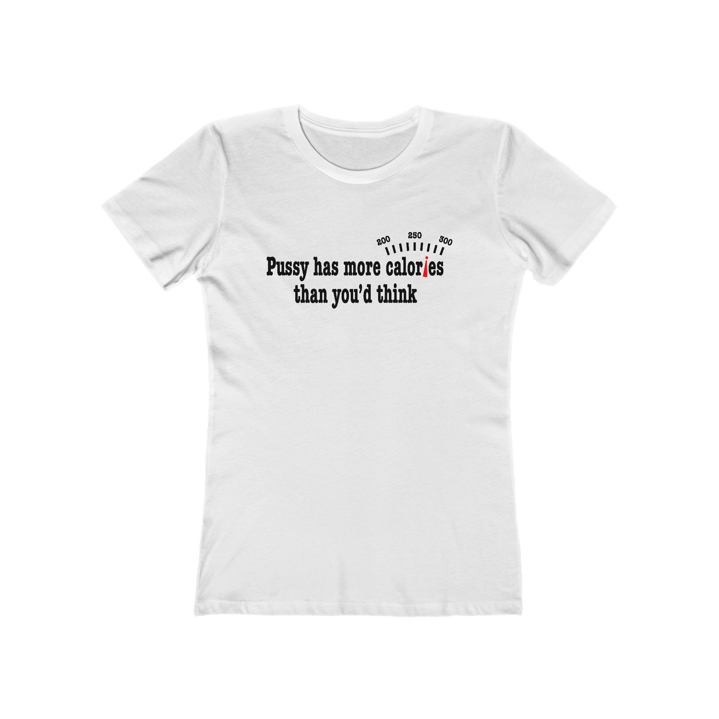 Pussy Has More Calories Than You Think  - Women’s T-Shirt