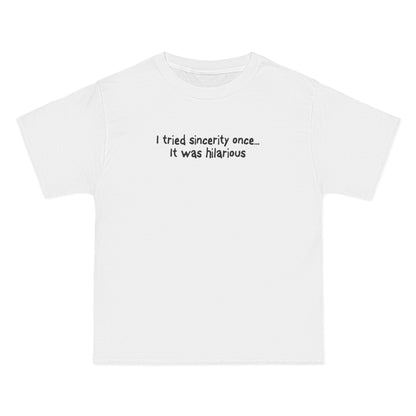 I Tried Sincerity Once... It Was Hilarious - Men's Heavyweight T-Shirt