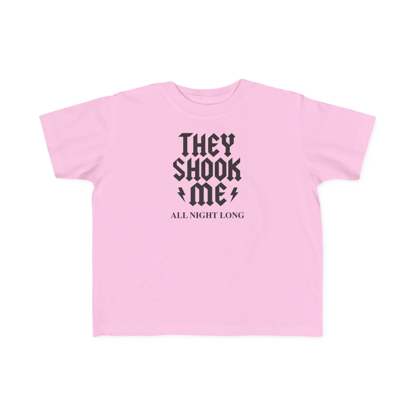 They Shook Me All Night Long - Toddler T-Shirt