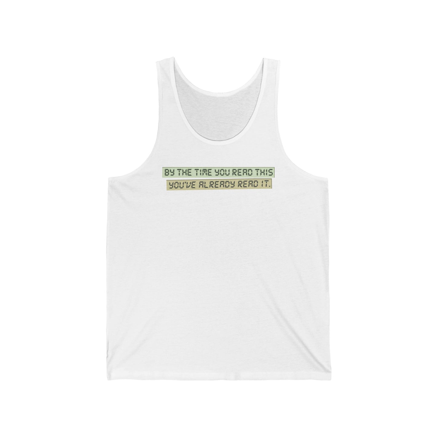 By The Time You Read This You've Already Read It - Unisex Tank