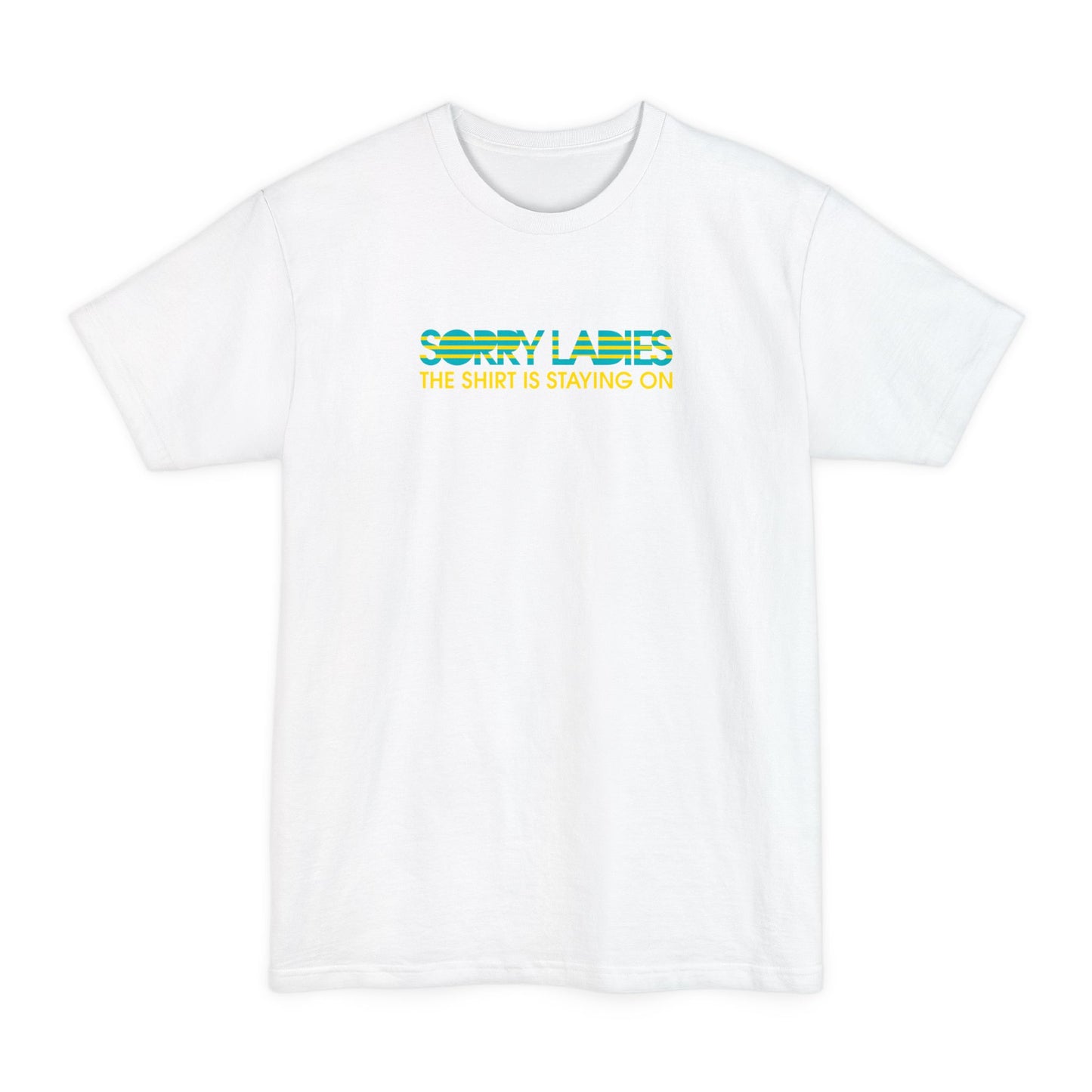 Sorry Ladies The Shirt Is Staying On - Men's Tall T-Shirt