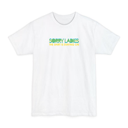 Sorry Ladies The Shirt Is Staying On - Men's Tall T-Shirt