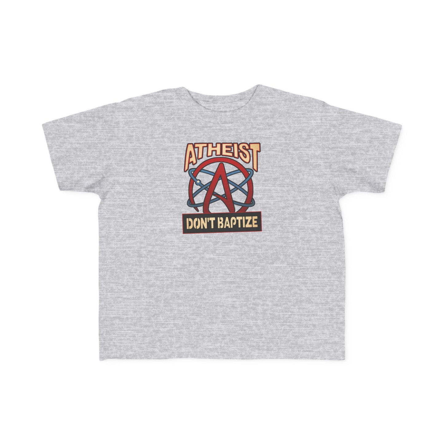 Atheist - Don't Baptize - Toddler  T-Shirt