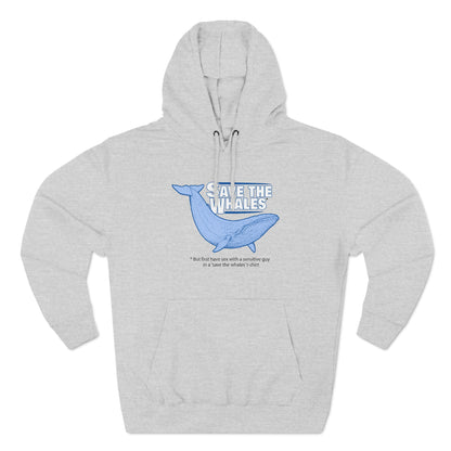 Save The Whales - But First Have Sex With A Sensitive Guy In A 'Save The Whales' T-Shirt - Hoodie
