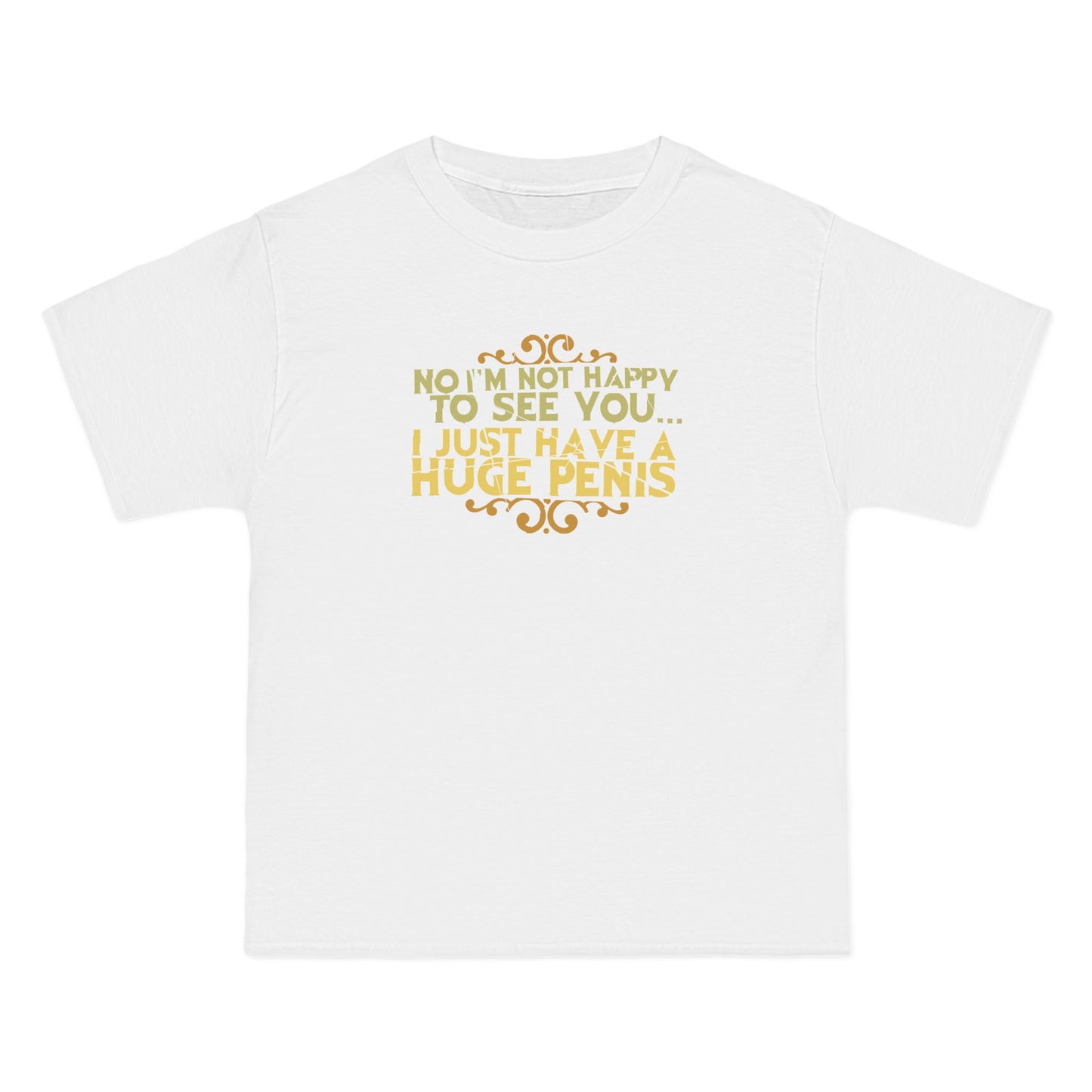 No I'm Not Happy To See You I Just Have A Huge Penis - Men's Heavyweight T-Shirt