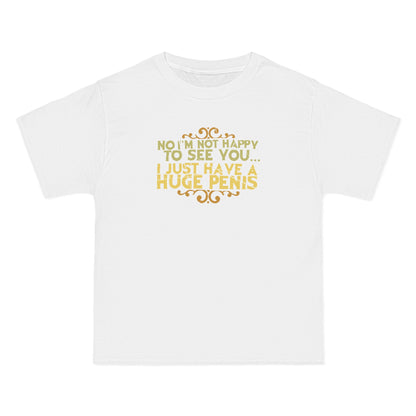 No I'm Not Happy To See You I Just Have A Huge Penis - Men's Heavyweight T-Shirt