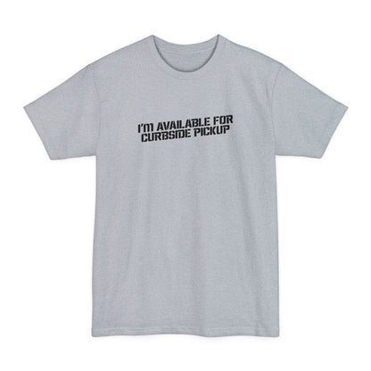 I'm Available For Curbside Pickup - Men's Tall T-Shirt