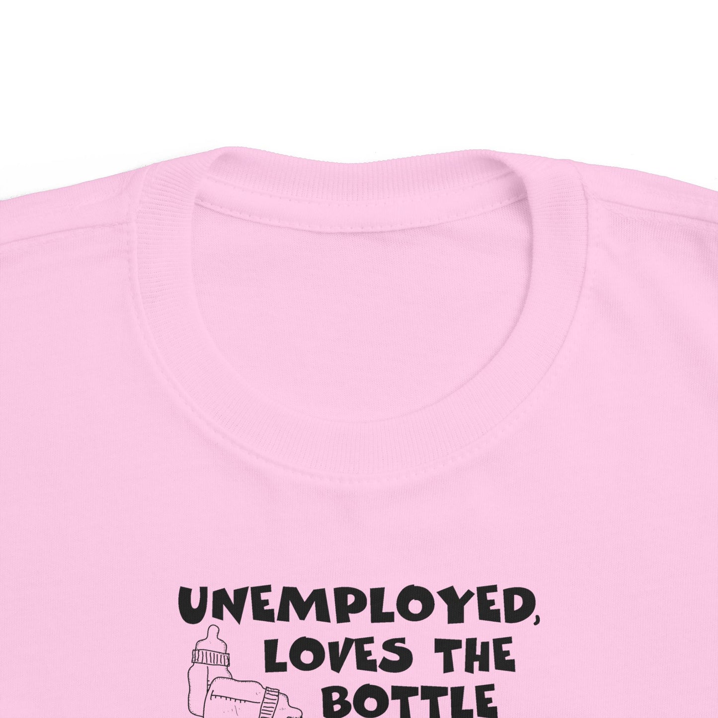 Unemployed Loves The Bottle - Toddler T-Shirt