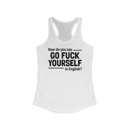 How Do You Say Go Fuck Yourself In English - Women's Racerback Tank
