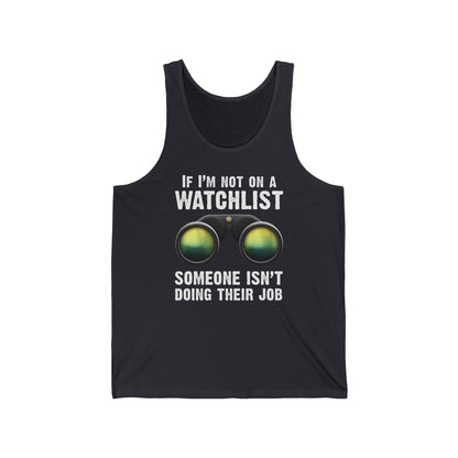 If I'm Not On A Watchlist  - Unisex Tank