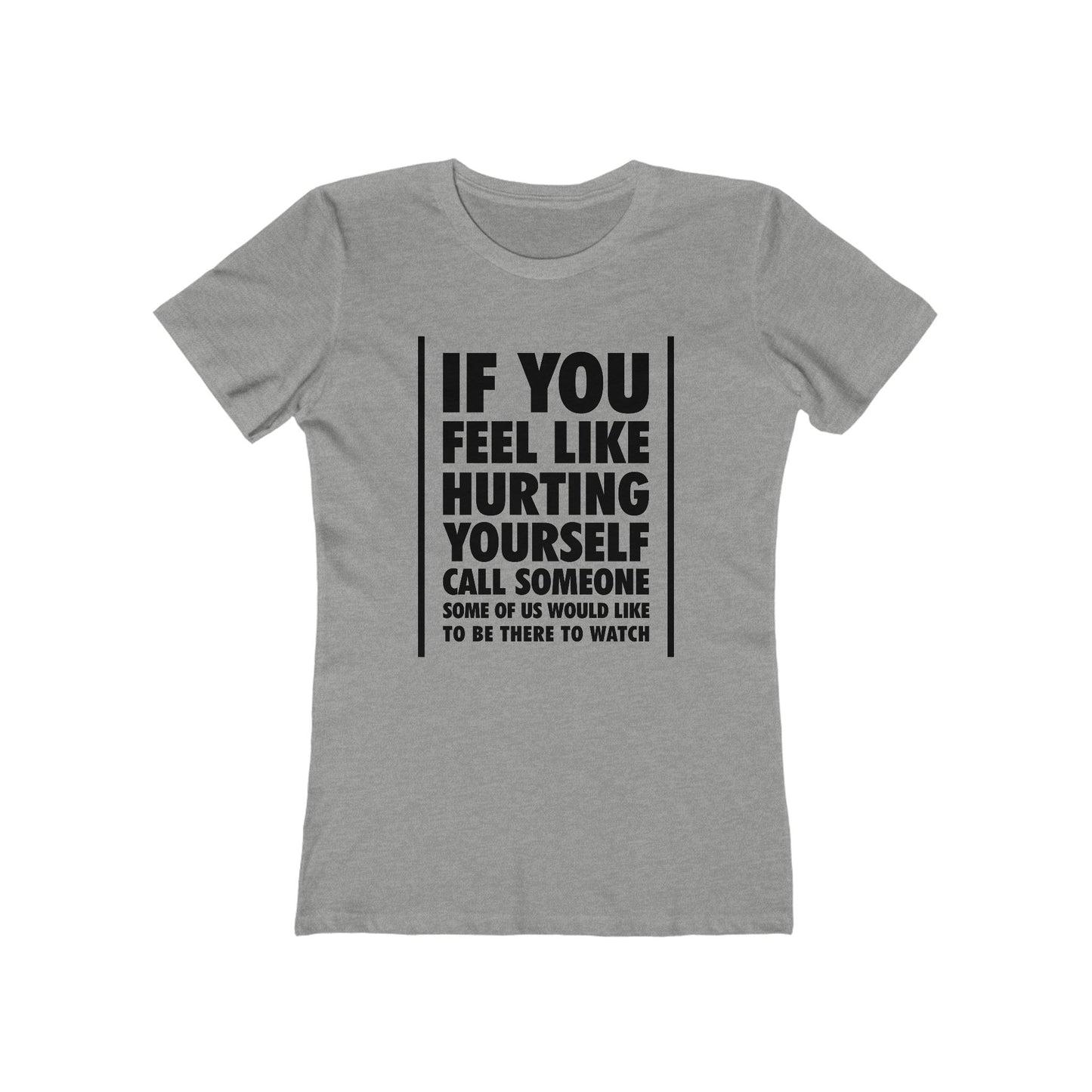 If You Feel Like Hurting Yourself Call Someone - Women's T-Shirt