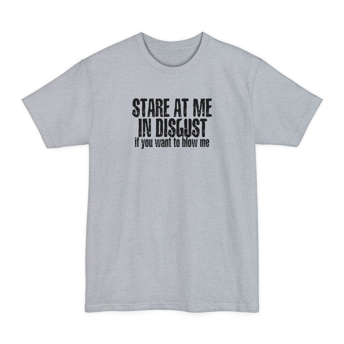 Stare At Me In Disgust - Men's Tall T-Shirt