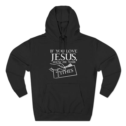 If You Love Jesus Show Me Your Tithes - Hoodie