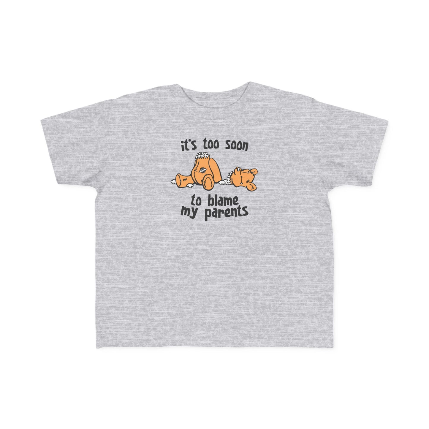 It's Too Soon To Blame My Parents - Toddler T-Shirt