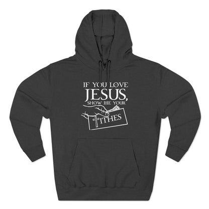If You Love Jesus Show Me Your Tithes - Hoodie