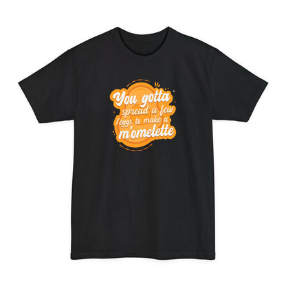You Gotta Spread A Few L'Eggs To Make A M'Omlette - Men's Tall T-Shirt