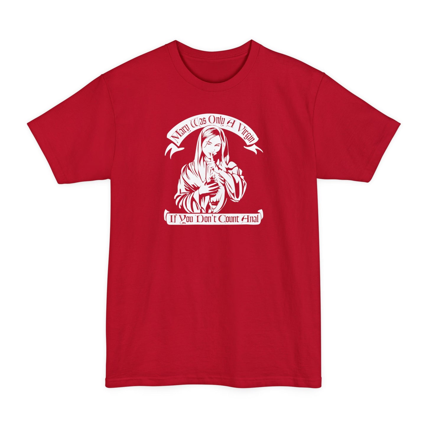 Mary Was Only A Virgin If You Don't Count Anal - Men's Tall T-Shirt