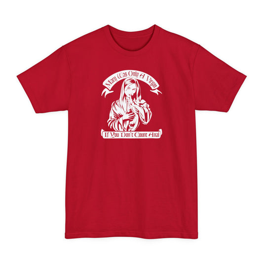 Mary Was Only A Virgin If You Don't Count Anal - Men's Tall T-Shirt