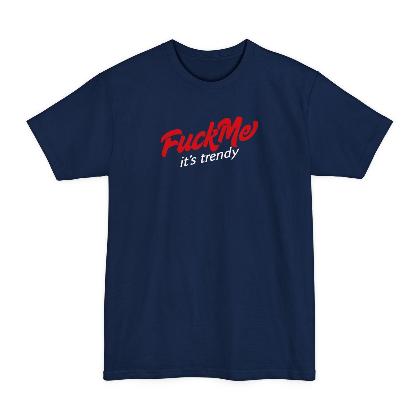 Fuck Me It's Trendy - Men's Tall T-Shirt