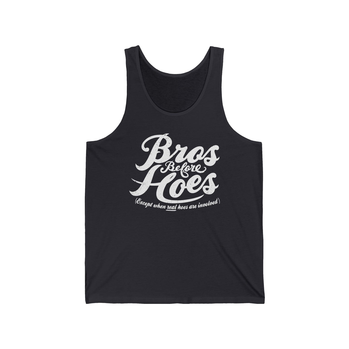 Bros Before Hoes (Except When Real Hoes Are Involved) - Unisex Tank