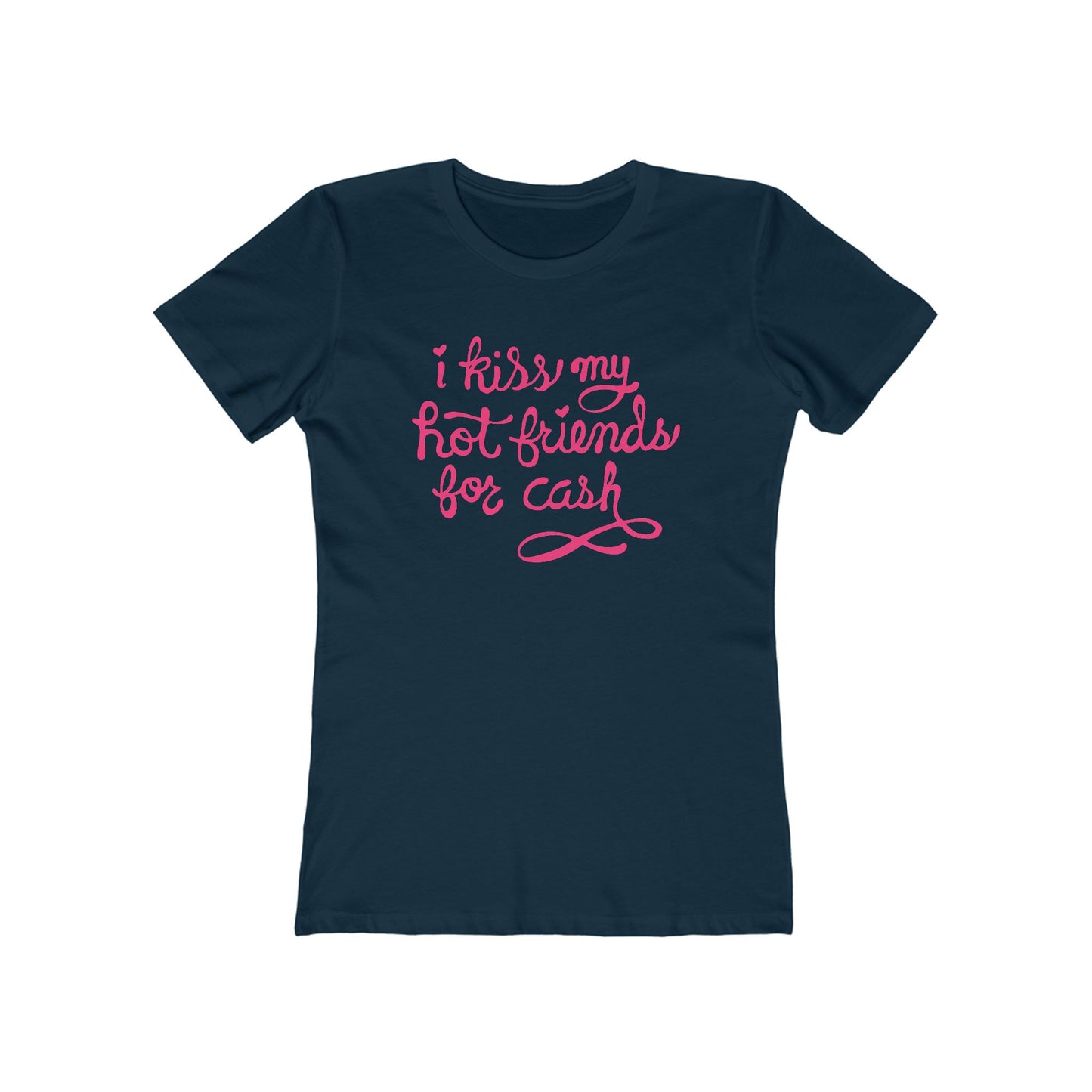 I Kiss My Hot Friends For Cash - Women’s T-Shirt